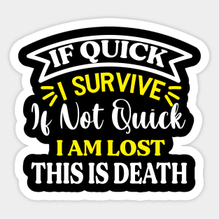 If quick I survive If not quick I am lost Preppers Sticker